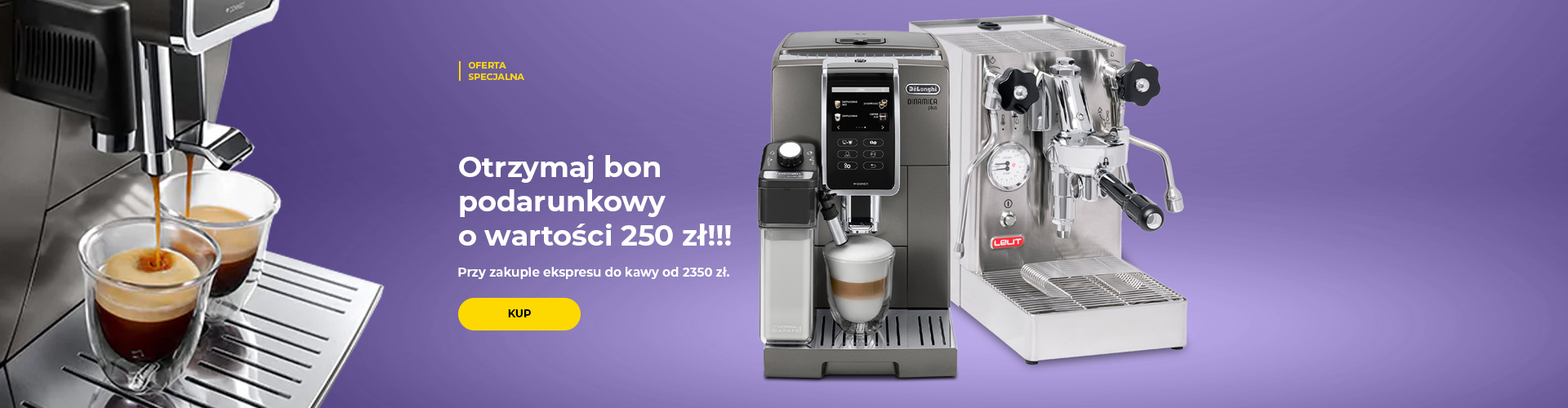 "Otrzymaj bon podarunkowy o wartości 250 zł!!! Przy zakupie ekspresu do kawy od 2350 zł."