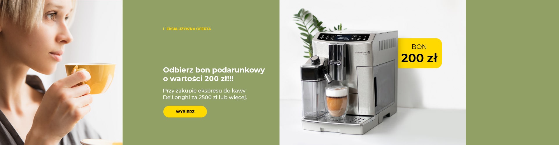 "Odbierz bon podarunkowy o wartości 200 zł!!! Przy zakupie ekspresu do kawy De'Longhi za 2500 zł lub więcej."